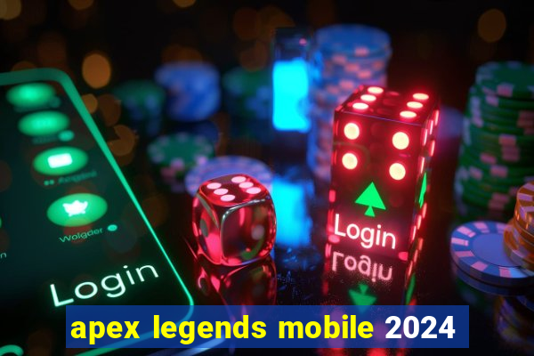 apex legends mobile 2024